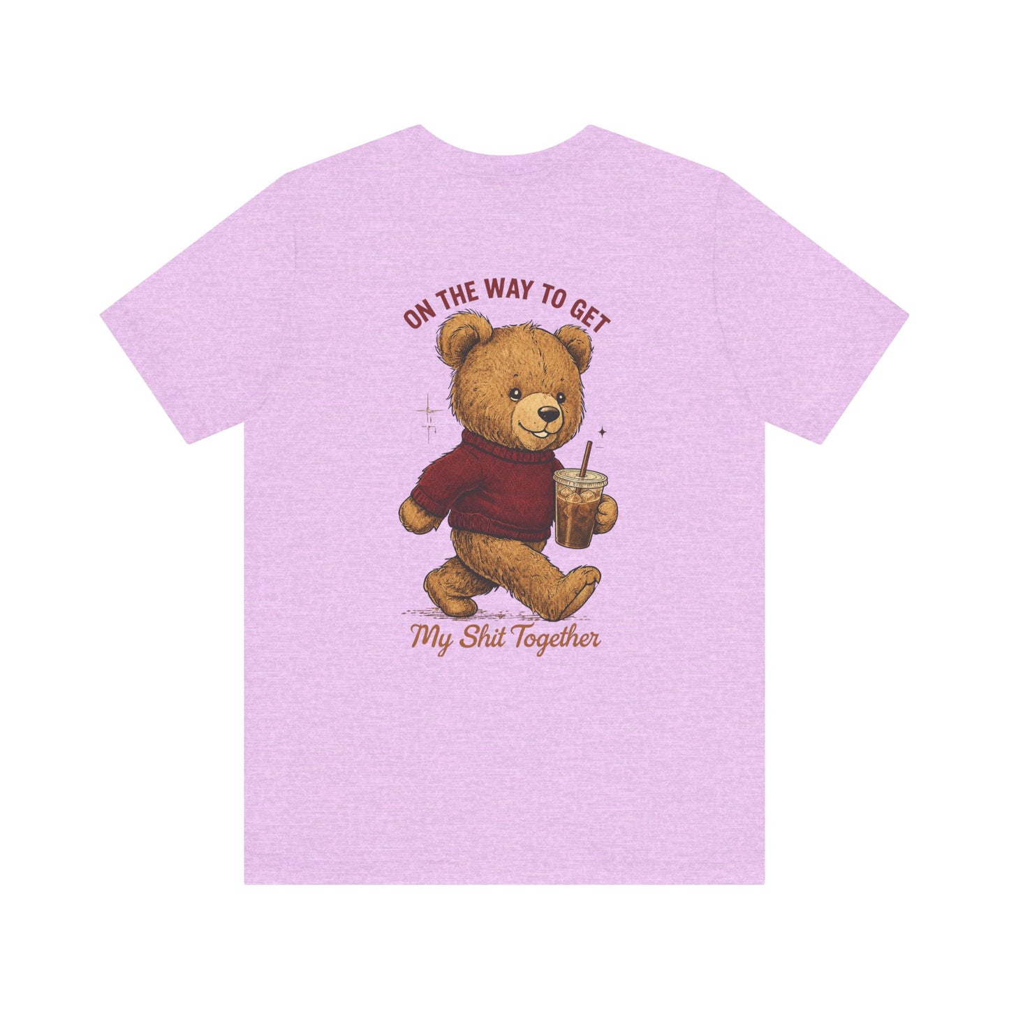 Teddy Bear Holding Coffee Tee | On the Way to Get My Shit Together