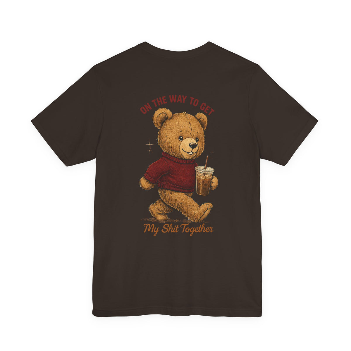 Teddy Bear Holding Coffee Tee | On the Way to Get My Shit Together