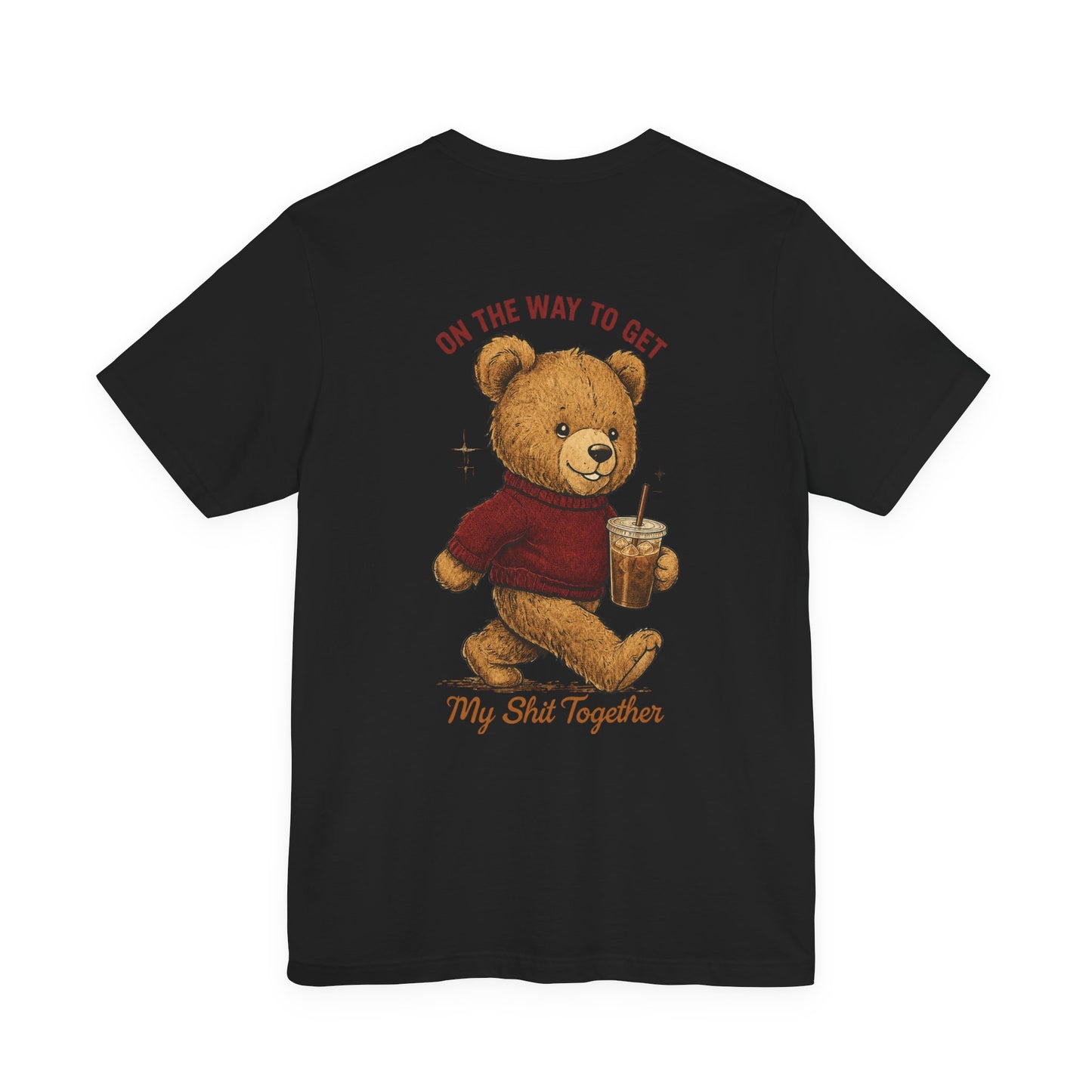 Teddy Bear Holding Coffee Tee | On the Way to Get My Shit Together