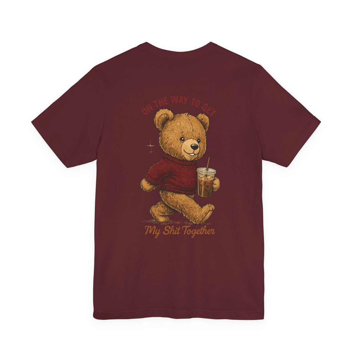 Teddy Bear Holding Coffee Tee | On the Way to Get My Shit Together