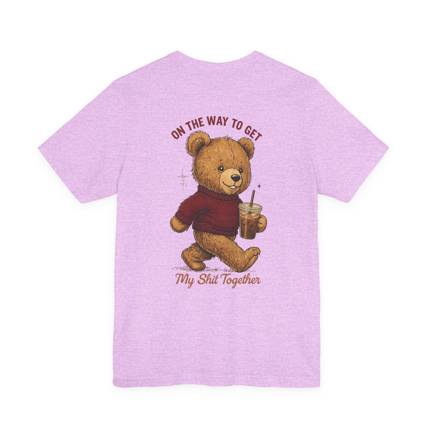 Teddy Bear Holding Coffee Tee | On the Way to Get My Shit Together