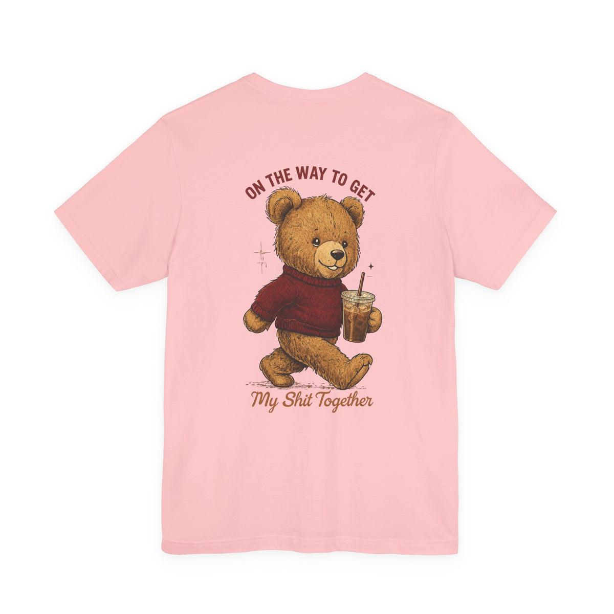 Teddy Bear Holding Coffee Tee | On the Way to Get My Shit Together