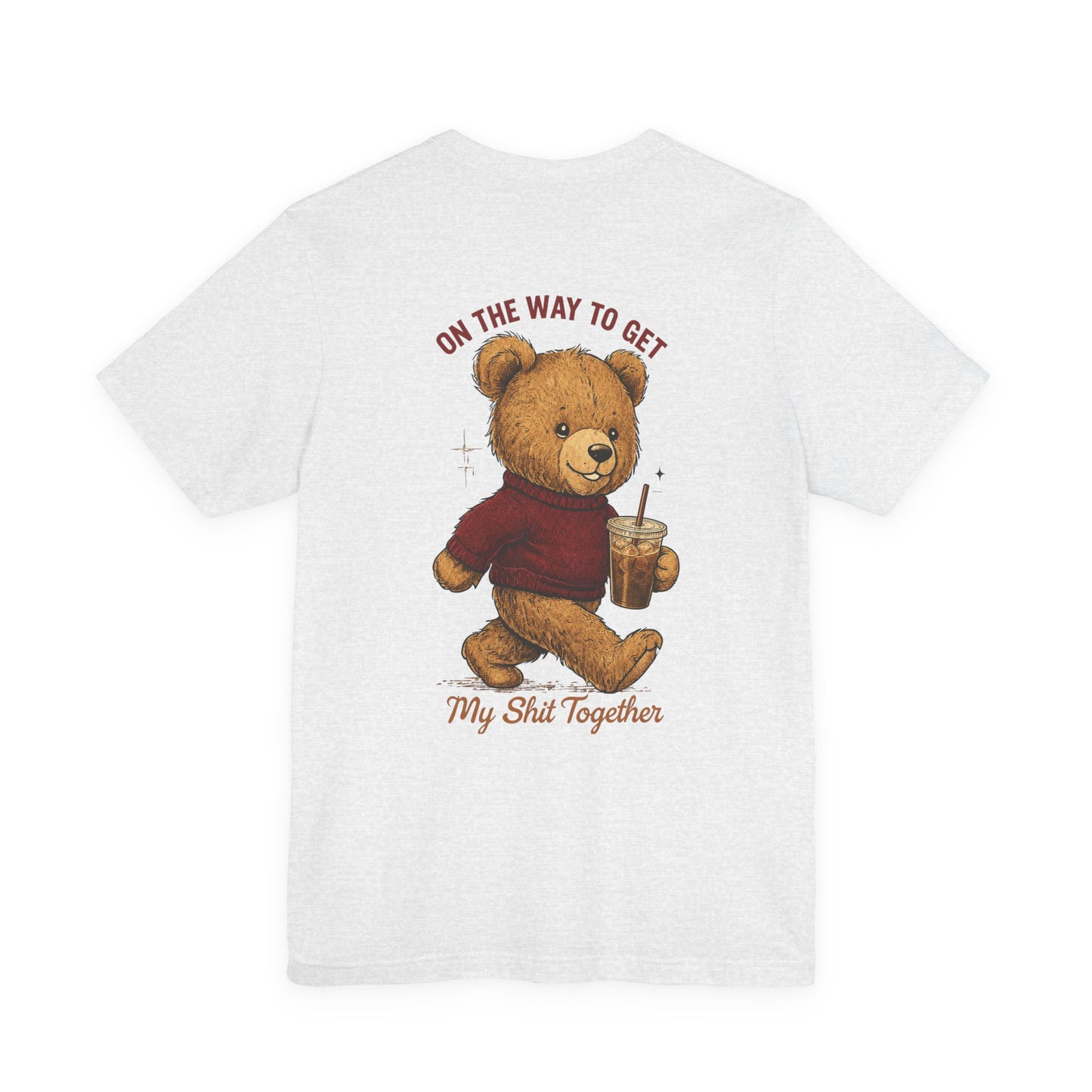 Teddy Bear Holding Coffee Tee | On the Way to Get My Shit Together