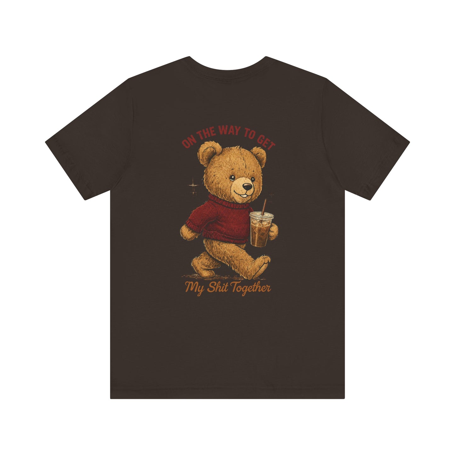 Teddy Bear Holding Coffee Tee | On the Way to Get My Shit Together