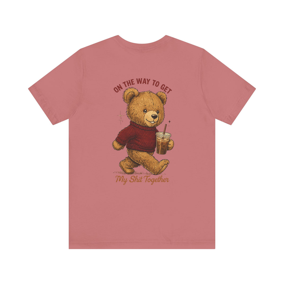 Teddy Bear Holding Coffee Tee | On the Way to Get My Shit Together