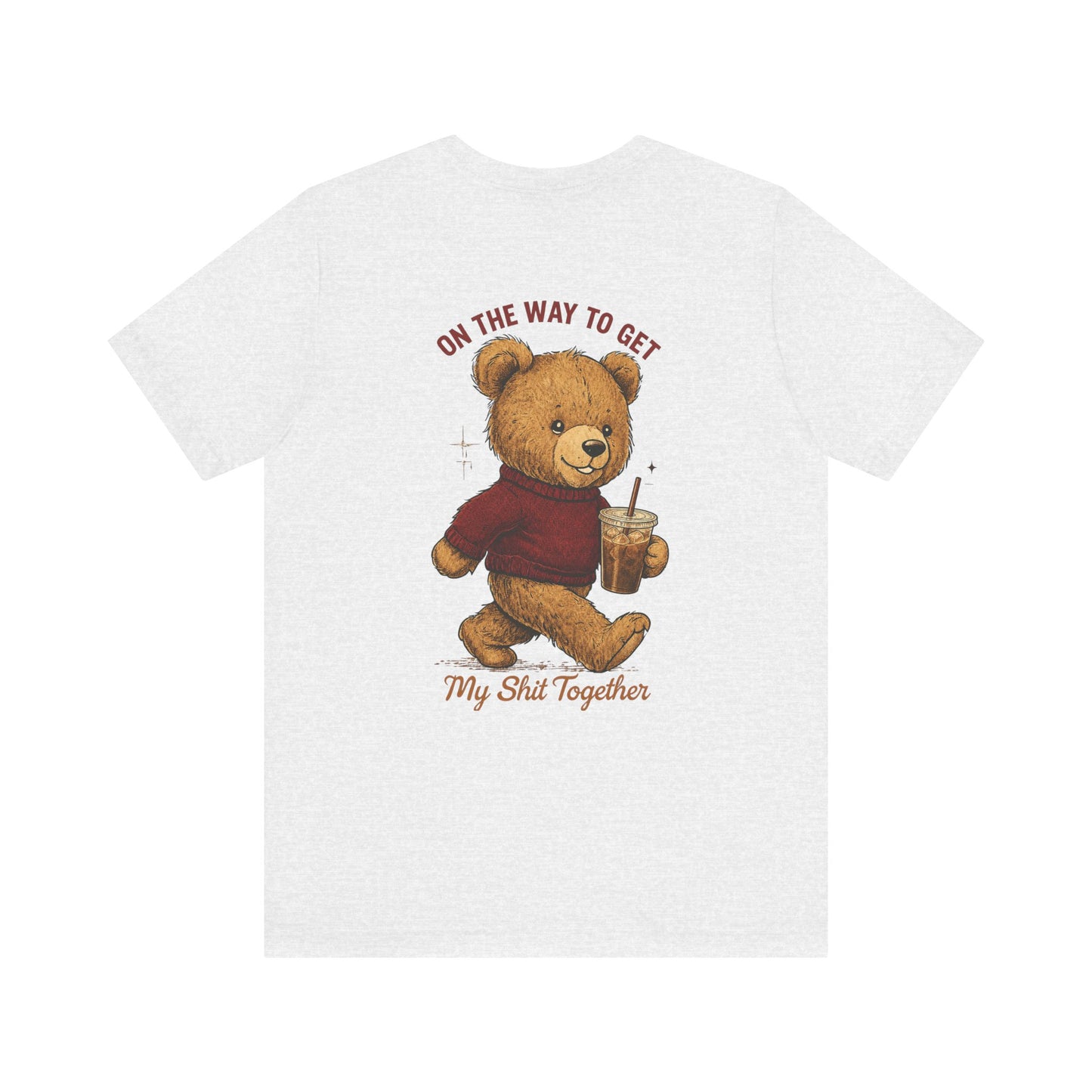 Teddy Bear Holding Coffee Tee | On the Way to Get My Shit Together