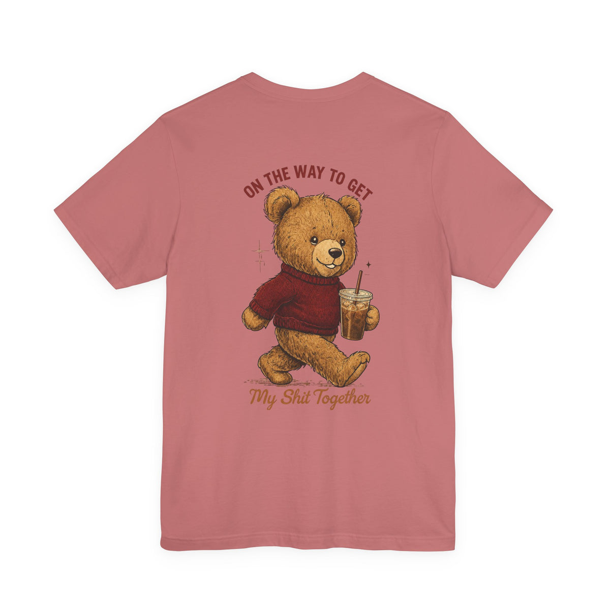Teddy Bear Holding Coffee Tee | On the Way to Get My Shit Together