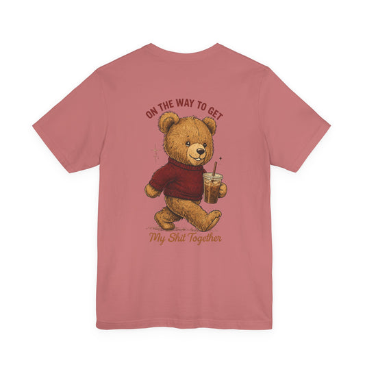 Teddy Bear Holding Coffee Tee | On the Way to Get My Shit Together