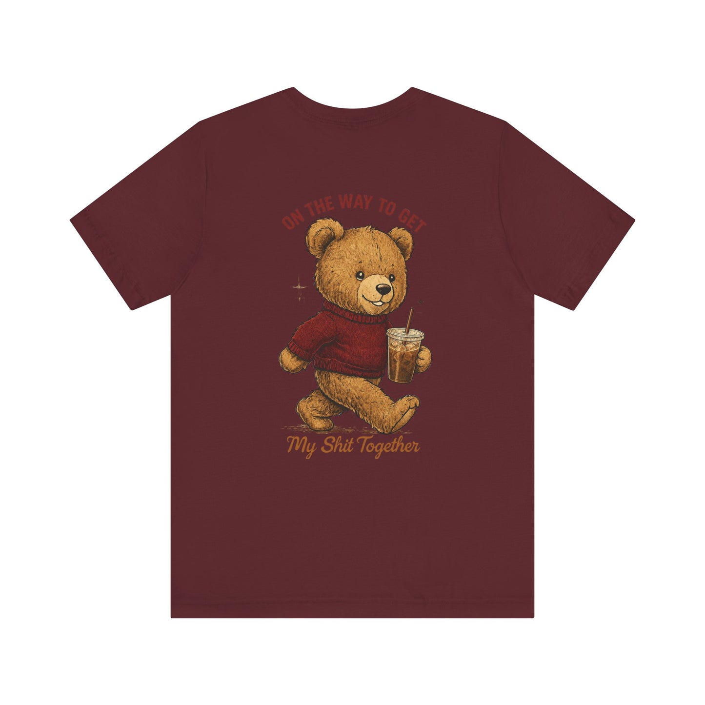Teddy Bear Holding Coffee Tee | On the Way to Get My Shit Together
